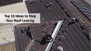 Top 10 Ideas to Stop Your Roof Leaking