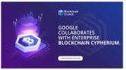 GOOGLE COLLABORATES WITH ENTERPRISE BLOCKCHAIN CYPHERIUM