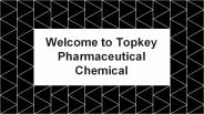 Welcome to Topkey Pharmaceutical Chemical