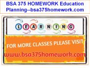 BSA 375 HOMEWORK Education Planning--bsa375homework.com