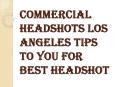Important and Useful Commercial Headshots Los Angeles Tips PowerPoint PPT Presentation