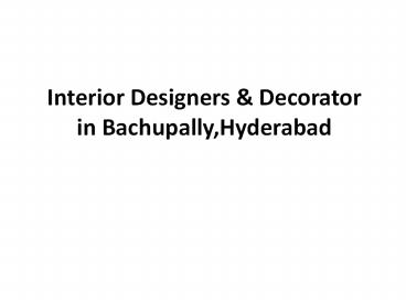 INTERIOR DESIGNER AND DECORATOR IN BACHUPALLY,HYDERABAD