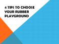 4 Tips to Choose your Rubber Playground PowerPoint PPT Presentation