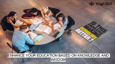 ENHANCE YOUR EDUCATION BASED ON KNOWLEDGE AND WISDOM-YOGI360