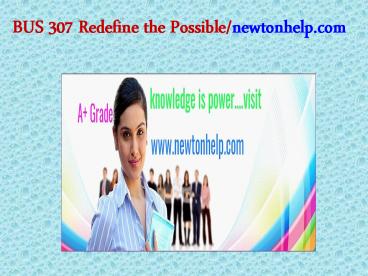 BUS 307 Redefine the Possible/newtonhelp.com  