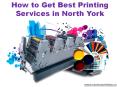 How to Get Best Printing Services in North York PowerPoint PPT Presentation