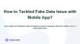 How to Tackle Fake Data Issue with Mobile App? PowerPoint PPT Presentation