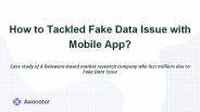 How to Tackle Fake Data Issue with Mobile App?