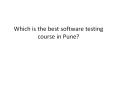 Which is the best software testing course in Pune? PowerPoint PPT Presentation