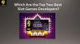 Which Are the Top Two Best Slot Games Developers? PowerPoint PPT Presentation