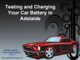Testing and Charging Your Car Battery in Adelaide PowerPoint PPT Presentation
