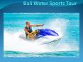 Bali water sports tour packages from India at the best amazing price PowerPoint PPT Presentation