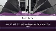 Some Important facts about Brett Moor