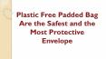 Plastic Free Padded Bag Are The Safest And The Most Protective Envelope