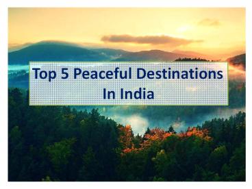 Top 5 Peaceful Destinations In India
