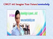 CMGT 442 Imagine Your Future/newtonhelp.com   