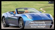 Why Purchasing Luxurious Cars are Always Worthy