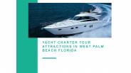 Yacht Charter Tour Attractions in West Palm Beach Florida PowerPoint PPT Presentation