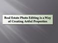 Real estate photo editing is a way of creating artful properties PowerPoint PPT Presentation