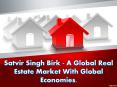 Satvir Singh Birk - A Global Real Estate Market With Global Economies. PowerPoint PPT Presentation