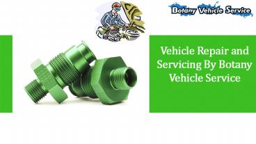Vehicle repair and servicing by botany vehicle service