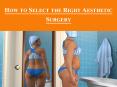 How to Select the Right Aesthetic Surgery PowerPoint PPT Presentation