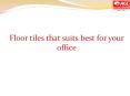 Floor tiles that suits best for your office | AGL Tiles PowerPoint PPT Presentation