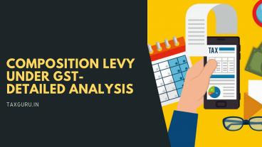 Composition Levy under GST- Detailed Analysis