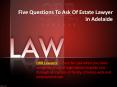 Five Questions To Ask Of Estate Lawyer in Adelaide PowerPoint PPT Presentation