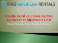 Florida Vacation Home Rentals by Owner at Affordable Cost PowerPoint PPT Presentation