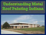 Understanding Metal Roof Painting Indiana