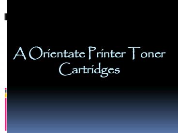 A Orientate Printer Toner Cartridges