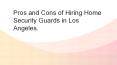 Pros and Cons of Hiring Home Security Guards in Los Angeles. PowerPoint PPT Presentation