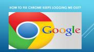 Chrome keeps Logging me Out