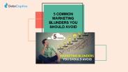 5 COMMON MARKETING BLUNDERS YOU SHOULD AVOID