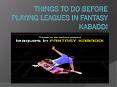 Things to do before playing leagues in fantasy kabaddi PowerPoint PPT Presentation