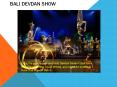 Book Bali devdan show tour packages from India at the affordable price PowerPoint PPT Presentation