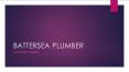 Battersea Plumber PowerPoint PPT Presentation