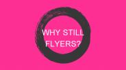 Why Still Flyers?