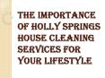 Why You Should Hire Holly Springs House Cleaning? PowerPoint PPT Presentation