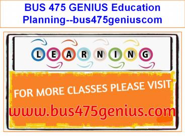 BUS 475 GENIUS Education Planning--bus475geniuscom