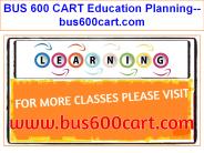 BUS 600 CART Education Planning--bus600cart.com