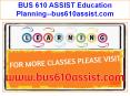 BUS 610 ASSIST Education Planning--bus610assist.com PowerPoint PPT Presentation