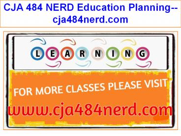 CJA 484 NERD Education Planning--cja484nerd.com