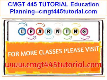 CMGT 445 TUTORIAL Education Planning--cmgt445tutorial.com
