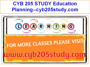 CYB 205 STUDY Education Planning--cyb205study.com