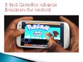 5 Best GameBoy Advance Emulators for Android PowerPoint PPT Presentation