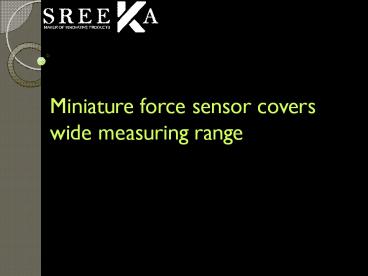 Miniature force sensor covers wide measuring range