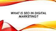 WHAT IS SEO IN DIGITAL MARKETING?