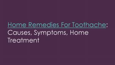 Home Remedies For Toothache: Causes, Symptoms, Home Treatment